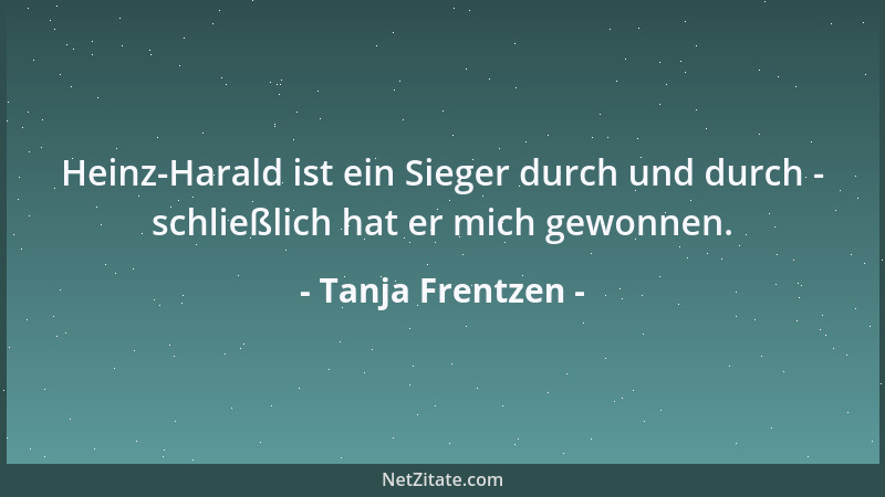 Tanja Frentzen - Richtig streiten kann man mit ihm nicht....