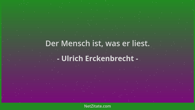 Ulrich Erckenbrecht - Der Mensch ist, was er liest....