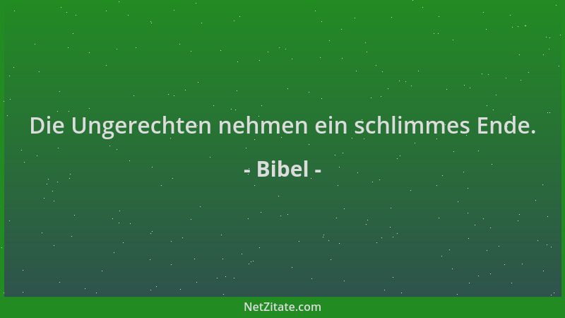 Bibel - Die Ungerechten nehmen ein schlimmes Ende....