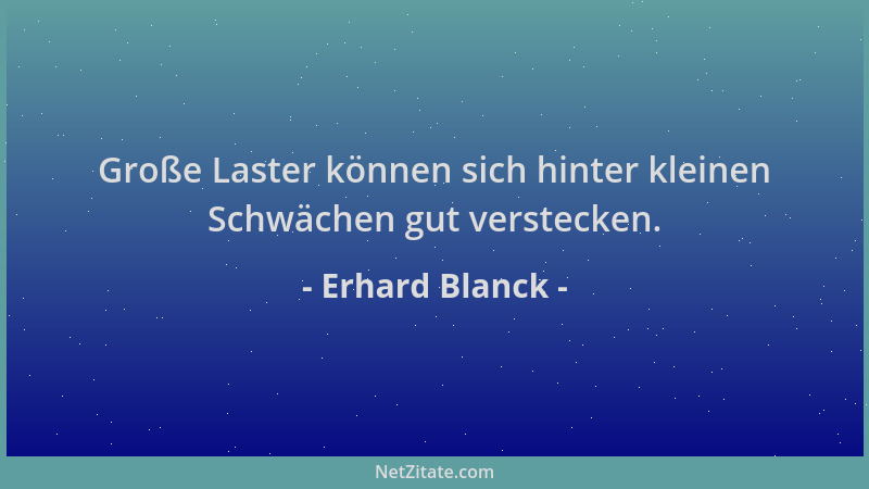 Erhard Blanck - Große Laster können sich hinter kleinen Schwächen gut verstecken....