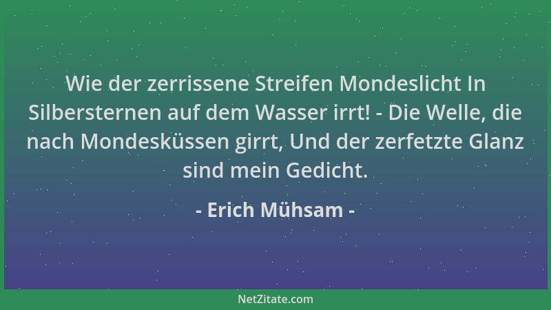 Erich Mühsam - Wie der zerrissene Streifen Mondeslicht In Silbersternen auf dem Wasser irrt! - Die Welle, die nach Mondeskü...