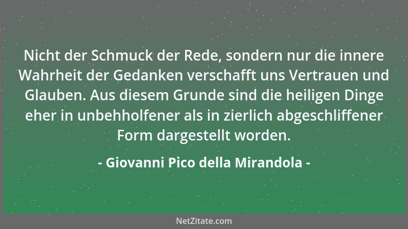 Giovanni Pico della Mirandola - Nicht der Schmuck der Rede, sondern nur die innere Wahrheit der Gedanken verschafft uns Ver...