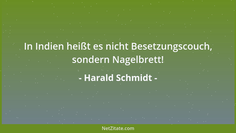 Harald Schmidt - In Indien heißt es nicht Besetzungscouch, sondern Nagelbrett!...