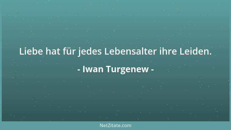 Iwan Turgenew - Liebe hat für jedes Lebensalter ihre Leiden....