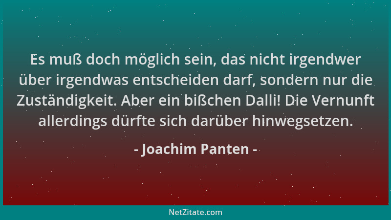 Joachim Panten - Es muß doch möglich sein, das nicht irgendwer über irgendwas entscheiden darf, sondern nur die Zuständigke...