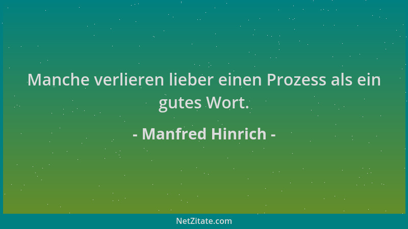 Manfred Hinrich - Manche verlieren lieber einen Prozess als ein gutes Wort....