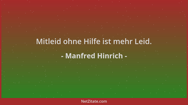 Manfred Hinrich - Mitleid ohne Hilfe ist mehr Leid....
