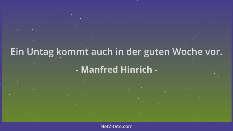 Manfred Hinrich - Ein Untag kommt auch in der guten Woche vor....