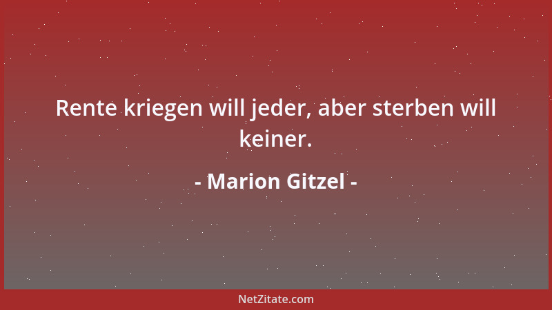 Marion Gitzel - Rente kriegen will jeder, aber sterben will keiner....