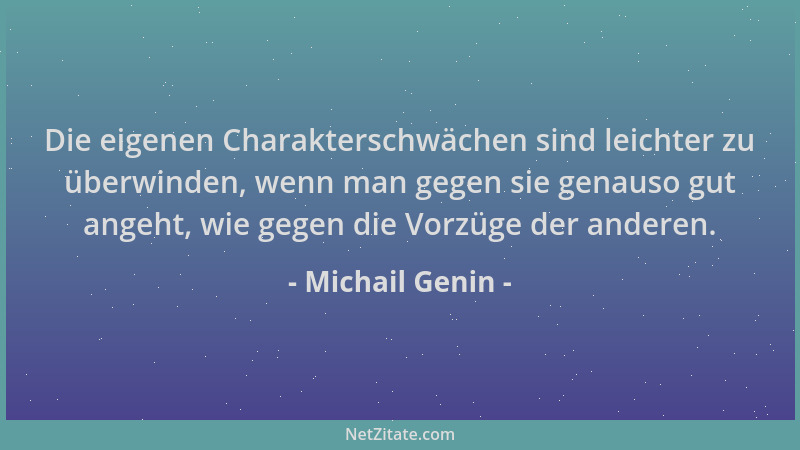 Michail Genin - Die eigenen Charakterschwächen sind leichter zu überwinden, wenn man gegen sie genauso gut angeht, wie gege...