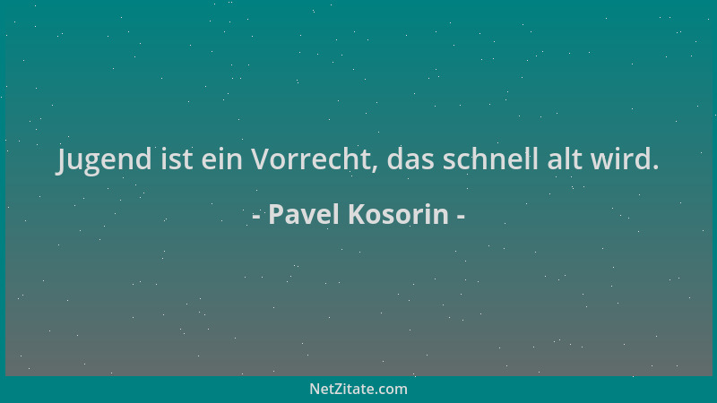 Pavel Kosorin - Jugend ist ein Vorrecht, das schnell alt wird....