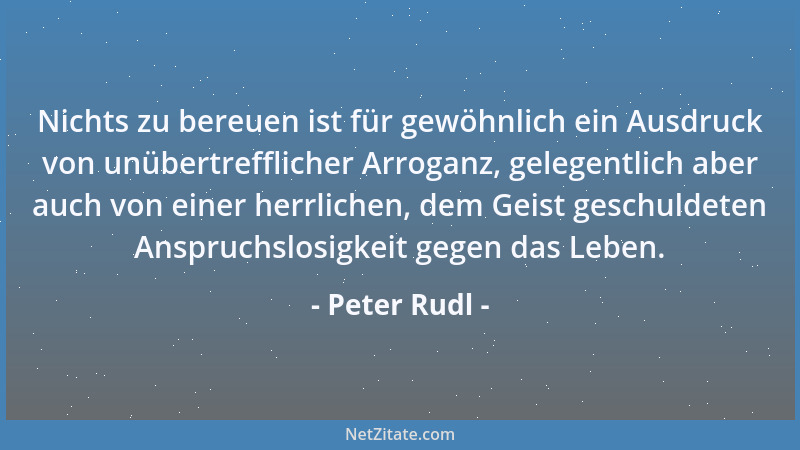 Peter Rudl - Der verschwenderische Umgang mit der Liebe sagt viel über ihren Wert....