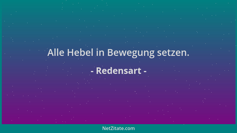 Redensart - Alle Hebel in Bewegung setzen....