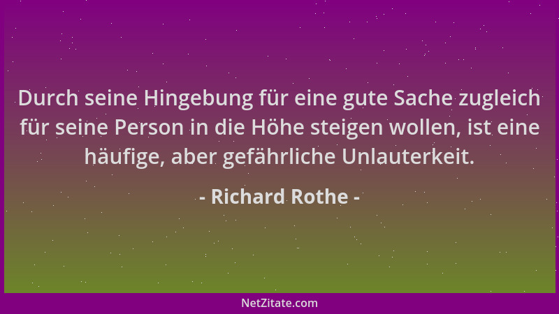 Richard Rothe - Durch seine Hingebung für eine gute Sache zugleich für seine Person in die Höhe steigen wollen, ist eine hä...