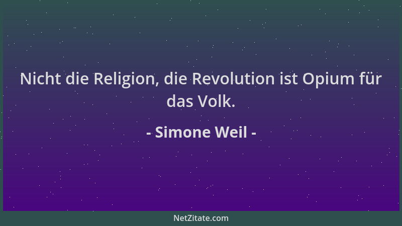 Simone Weil - Nicht die Religion, die Revolution ist Opium für das Volk....