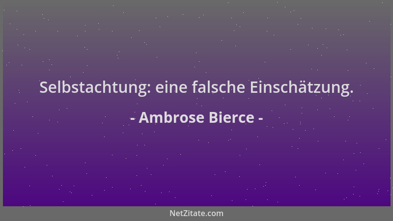 Ambrose Bierce - Selbstachtung: eine falsche Einschätzung....