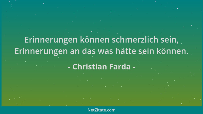 Christian Farda - Erinnerungen können schmerzlich sein, Erinnerungen an das was hätte sein können....