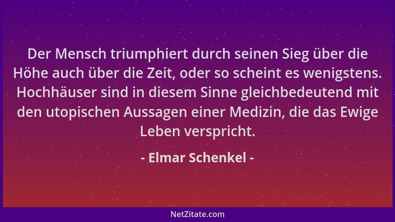 Elmar Schenkel - Der Mensch triumphiert durch seinen Sieg über die Höhe auch über die Zeit, oder so scheint es wenigstens....