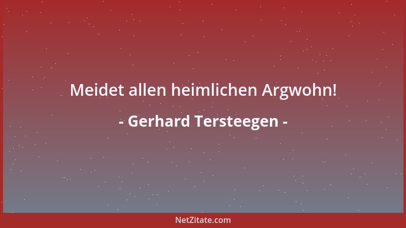 Gerhard Tersteegen - Meidet allen heimlichen Argwohn!...