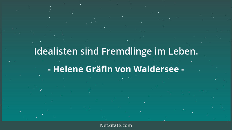 Helene Gräfin von Waldersee - Idealisten sind Fremdlinge im Leben....