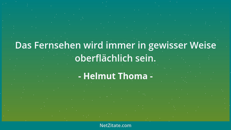 Helmut Thoma - Das Fernsehen wird immer in gewisser Weise oberflächlich sein....