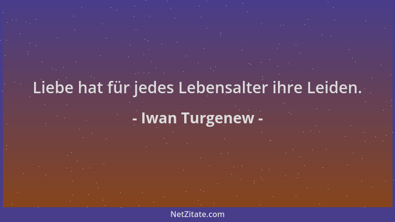 Iwan Turgenew - Liebe hat für jedes Lebensalter ihre Leiden....