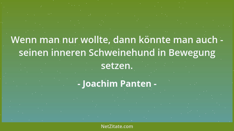 Joachim Panten - Wenn man nur wollte, dann könnte man auch - seinen inneren Schweinehund in Bewegung setzen....
