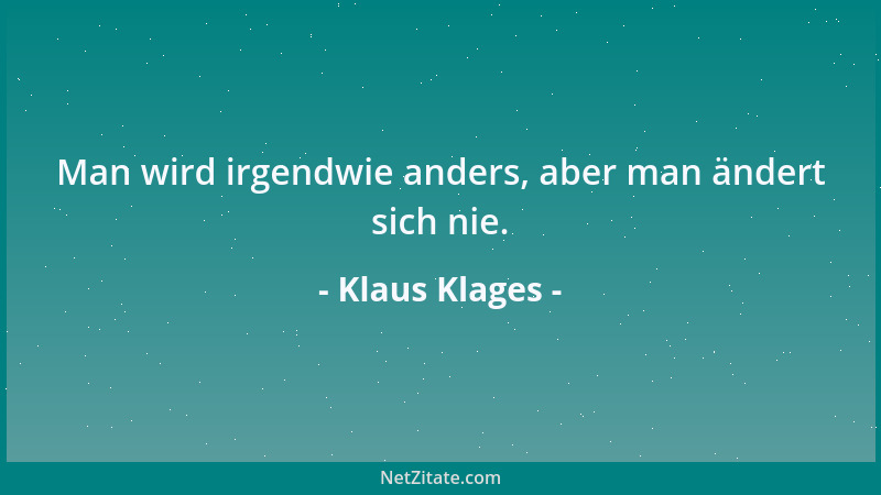 Klaus Klages - Man wird irgendwie anders, aber man ändert sich nie....