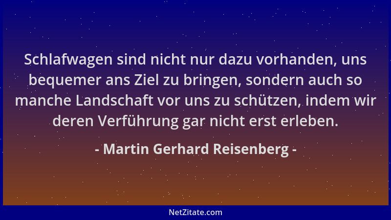 Martin Gerhard Reisenberg - Schlafwagen sind nicht nur dazu vorhanden, uns bequemer ans Ziel zu bringen, sondern auch so ma...