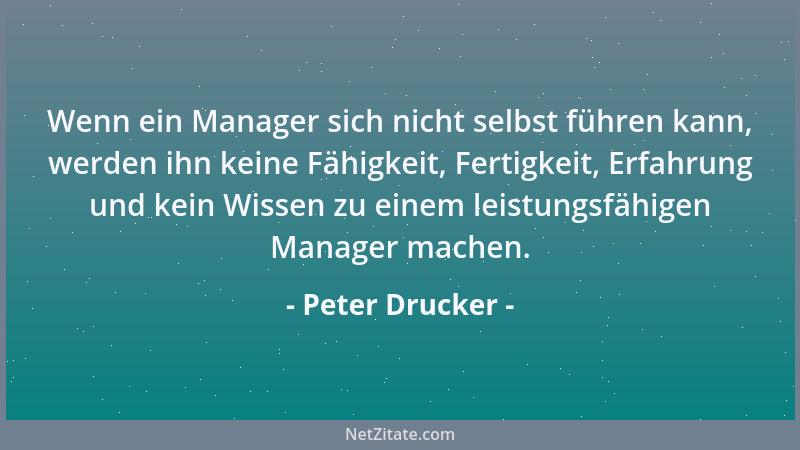 Peter Drucker - Es ist wichtiger, das Richtige zu tun, als etwas richtig zu tun....