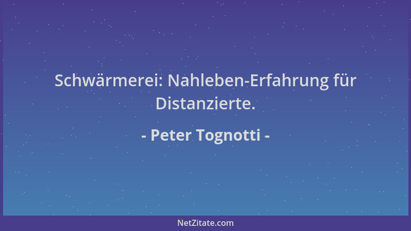 Peter Tognotti - Schwärmerei: Nahleben-Erfahrung für Distanzierte....