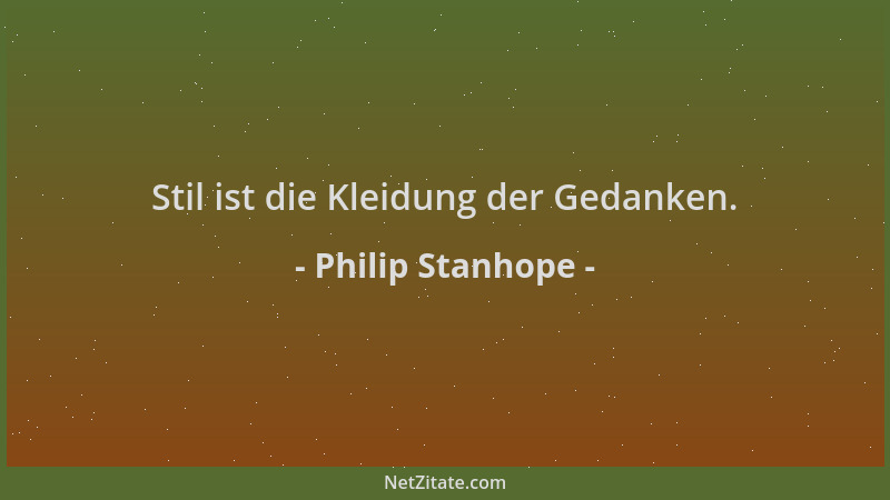 Philip Stanhope - Stil ist die Kleidung der Gedanken....