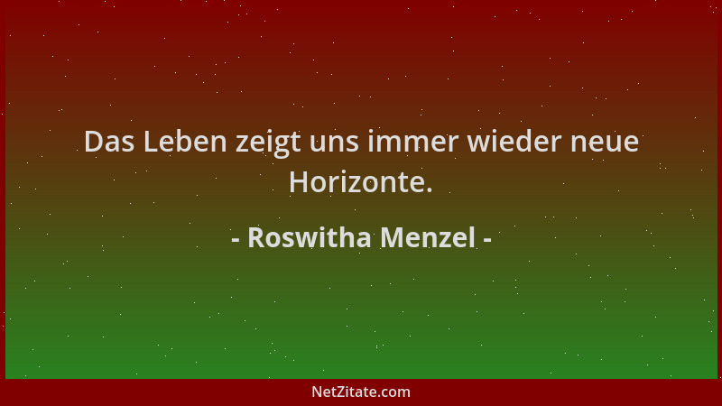 Roswitha Menzel - Das Leben zeigt uns immer wieder neue Horizonte....