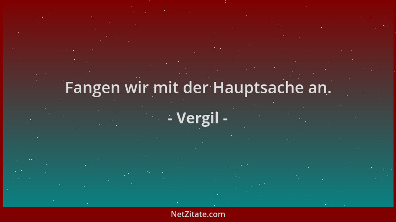 Vergil - Fangen wir mit der Hauptsache an....