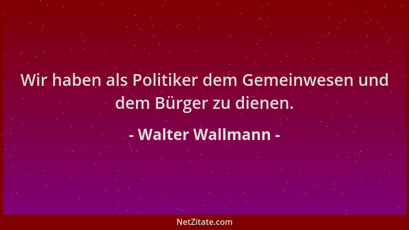 Walter Wallmann - Wir haben als Politiker dem Gemeinwesen und dem Bürger zu dienen....