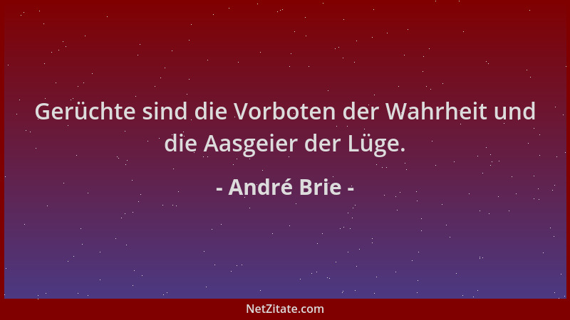 André Brie - Gerüchte sind die Vorboten der Wahrheit und die Aasgeier der Lüge....