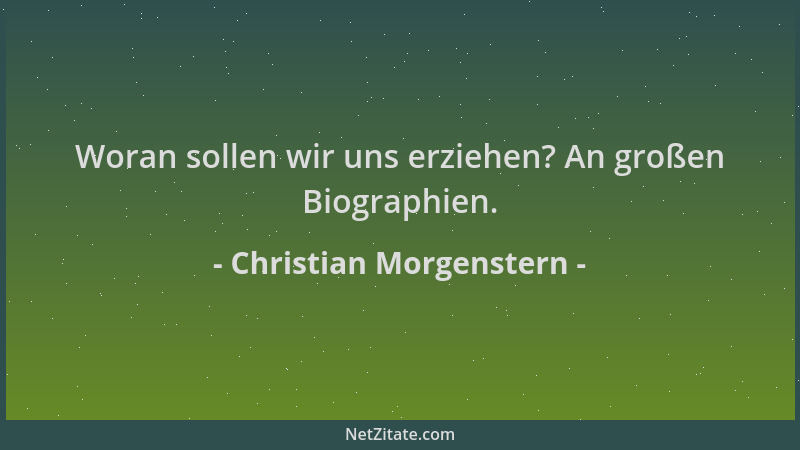 Christian Morgenstern - Woran sollen wir uns erziehen? An großen Biographien....