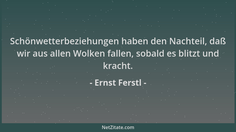 Ernst Ferstl - Schönwetterbeziehungen haben den Nachteil, daß wir aus allen Wolken fallen, sobald es blitzt und kracht....