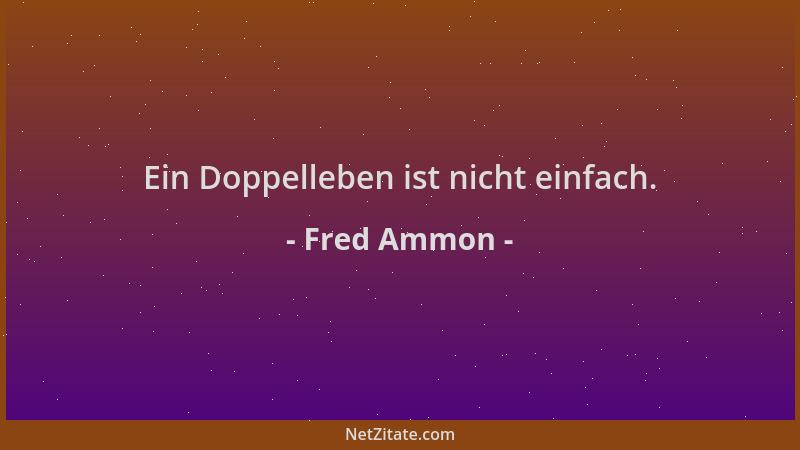 Fred Ammon - Ein Doppelleben ist nicht einfach....