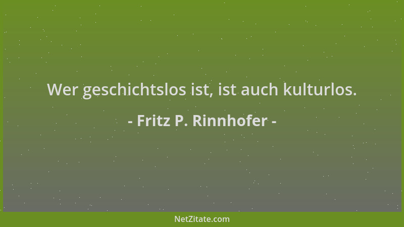 Fritz P. Rinnhofer - Wer geschichtslos ist, ist auch kulturlos....