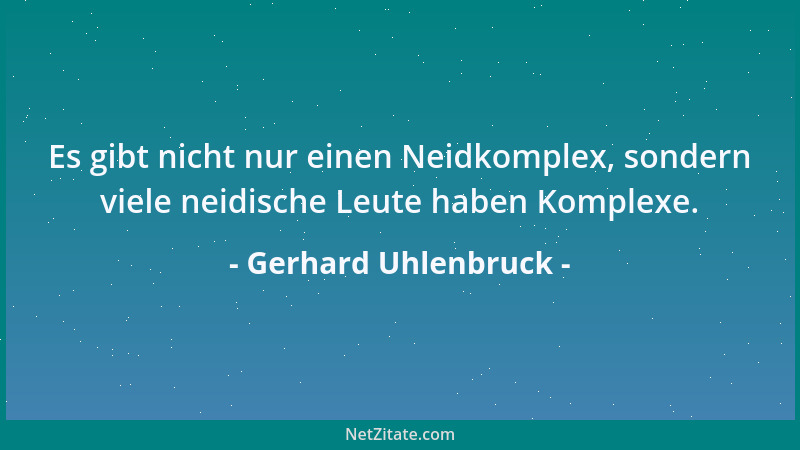 Gerhard Uhlenbruck - Es gibt nicht nur einen Neidkomplex, sondern viele neidische Leute haben Komplexe....