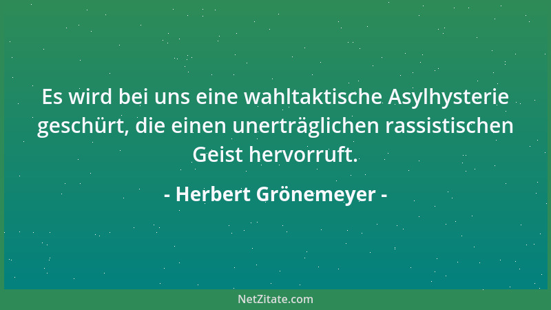 Herbert Grönemeyer - Es wird bei uns eine wahltaktische Asylhysterie geschürt, die einen unerträglichen rassistischen Geist...