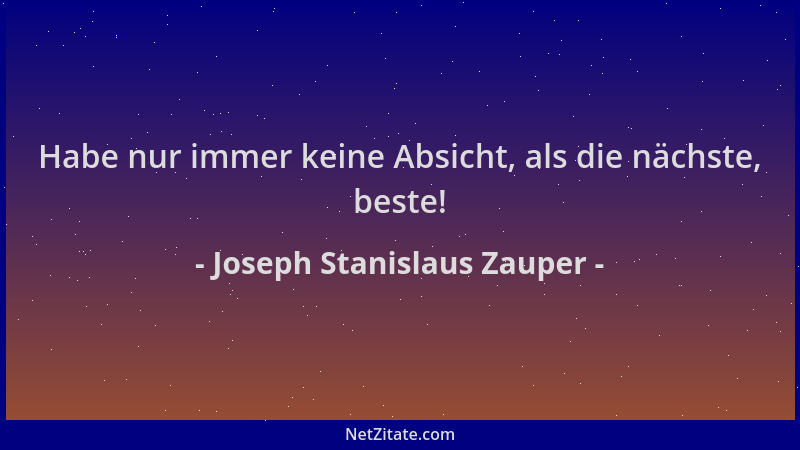 Joseph Stanislaus Zauper - Habe nur immer keine Absicht, als die nächste, beste!...