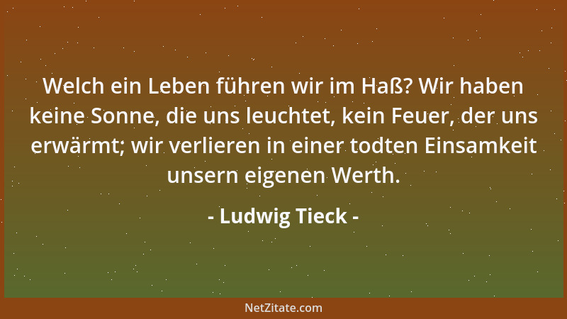 Ludwig Tieck - Das wunderbare Utopien liegt oft direkt vor unseren Füßen, aber wir sehen mit unsern Teleskopen darüber hinw...