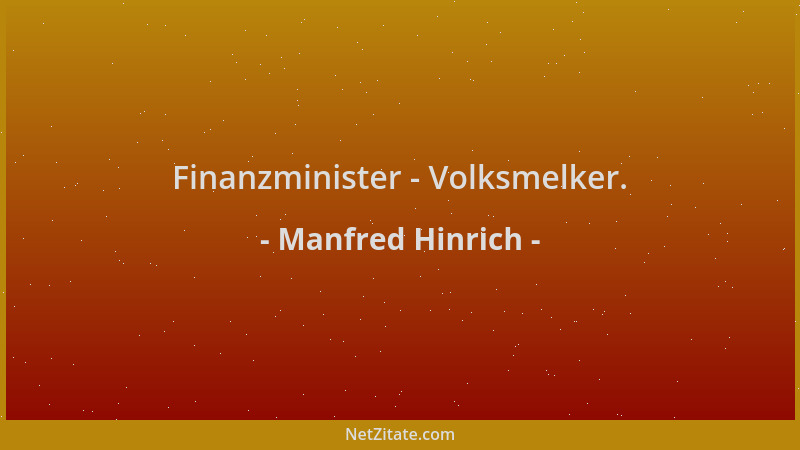 Manfred Hinrich - Finanzminister - Volksmelker....