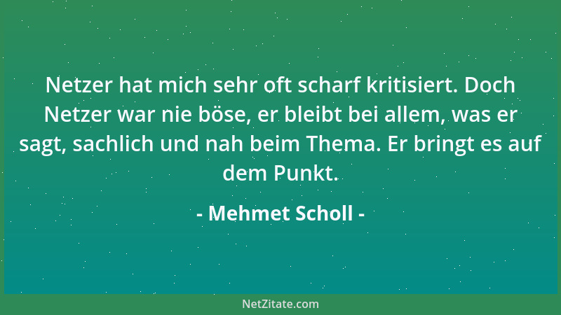 Mehmet Scholl - Netzer hat mich sehr oft scharf kritisiert. Doch Netzer war nie böse, er bleibt bei allem, was er sagt, sac...