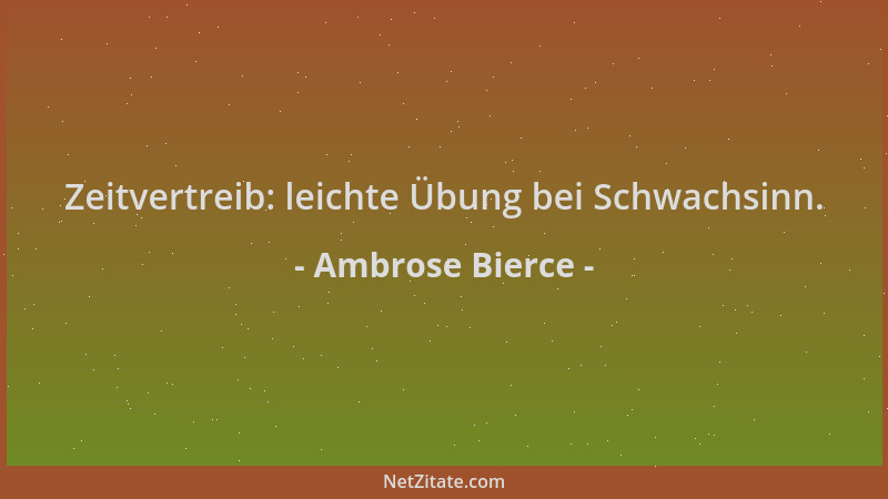 Ambrose Bierce - Zeitvertreib: leichte Übung bei Schwachsinn....