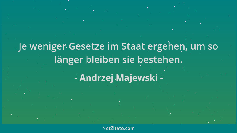 Andrzej Majewski - Je weniger Gesetze im Staat ergehen, um so länger bleiben sie bestehen....