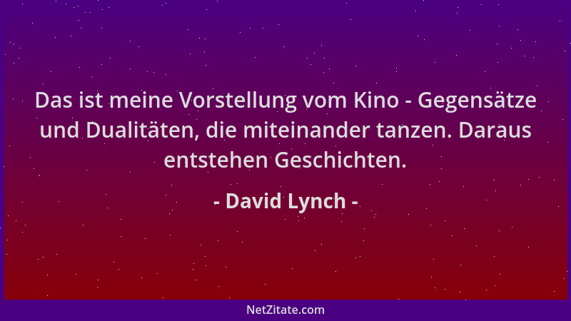 David Lynch - Das ist meine Vorstellung vom Kino - Gegensätze und Dualitäten, die miteinander tanzen. Daraus entstehen Gesc...