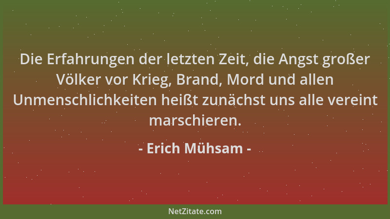 Erich Mühsam - Die Erfahrungen der letzten Zeit, die Angst großer Völker vor Krieg, Brand, Mord und allen Unmenschlichkeite...